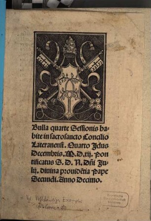 Bulla Tertie Sessionis habite in Sacrosancto Concilio Lateranensi. Tertio Nonem Decembris M.D.XII. Pontificatus S.D.N. Domini Julij. diuina prouidentia pape Secundi. Anno Decimo.