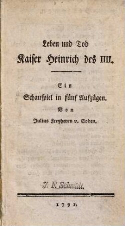 Leben und Tod Kaiser Heinrich des IIII. : ein Schauspiel in fünf Aufzügen