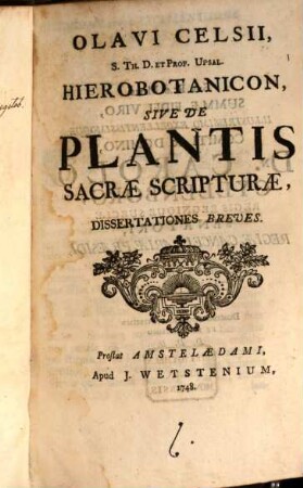 Olavi Celsii, S. Th. D. Et Prof. Upsal. Hierobotanicon, Sive De Plantis Sacrae Scripturae, Dissertationes Breves. [1]