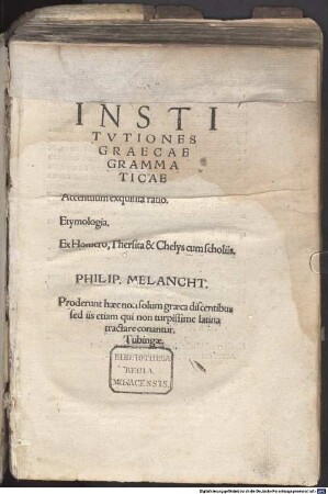 Institvtiones Graecae Grammaticae : Accentuum exquisita ratio. Etymologia. Ex Homero, Thersita & Chelys cum scholiis ; Proderunt haec non solum graeca discentibus sed iis etiam qui non turpissime latina tractare conantur ; Tubingae