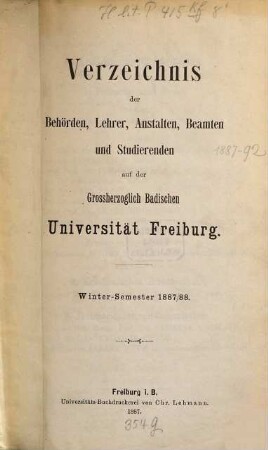 Verzeichnis der Behörden, Lehrer, Anstalten, Beamten und Studierenden der Badischen Universität Freiburg. 1887/88. WH