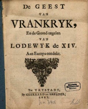 De Geest Van Vrankryk, En de Grond-regelen Van Lodewyk de XIV. Aan Europa ontdeckt