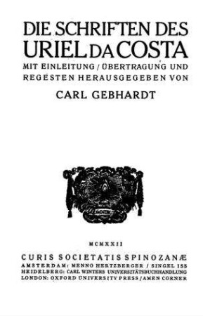 Die Schriften des Uriel da Costa / mit Einl., Übertr. u. Regesten hrsg. von Carl Gebhardt