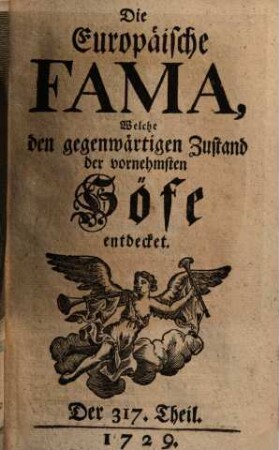 Die europäische Fama, welche den gegenwärtigen Zustand der vornehmsten Höfe entdecket. 317. 1729
