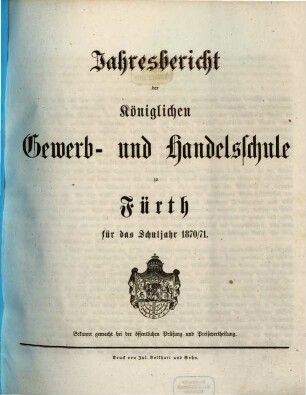 Jahresbericht der Königlichen Gewerb- und Handelsschule zu Fürth für das Schuljahr .... 1870/71 (1871)
