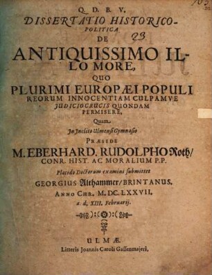 Dissertatio historico-politica de antiquissimo illo more, quo plurimi Europaei populi reorum innocentiam culpamve iudicio crucis quondam permisere