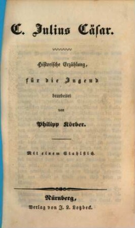 C. Julius Cäsar : historische Erzählung