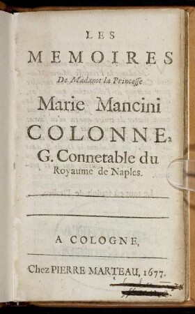 Les Memoires De Madame la Princesse Marie Mancini Colonne, G. Connetable du Royaume de Naples : [Le tout est traduit de l'Italien.]
