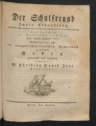 Abh. 2: mit welcher zu Anhörung einiger den 16ten Jänner 1777 Nachmittags um 2 Uhr im evangelischlutherischen Gymnasium zu haltenden Reden gehorsamst und ergebenst einladet M. Christian David Jani Conrektor.
