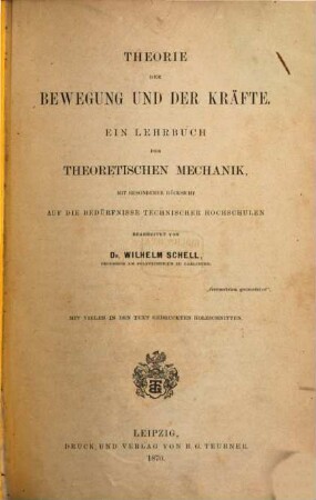 Theorie der Bewegung und der Kräfte : ein Lehrbuch der theoretischen Mechanik ; mit besonderer Rücksicht auf das Bedürfnisse technischer Hochschulen