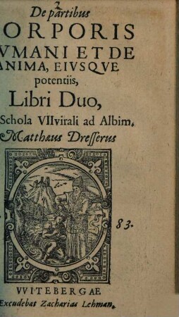 De partibus Corporis Humani Et De Anima, Eiusque potentiis : Libri Duo, Ex Schola VIIvirali ad Albim