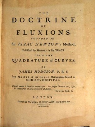 The doctrine of fluxions founded on Sir Isaac Newton's method published by himself in his Tract upon the quadrature of curves