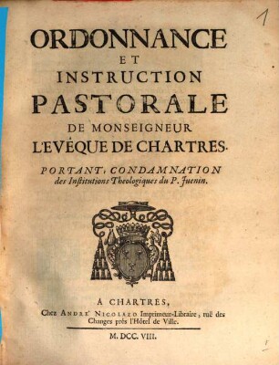 Ordonnance Et Instruction Pastorale De Monseigneur L'Eveque De Chartres, portant Condamnation des Institutions Theologiques du P. Juenin