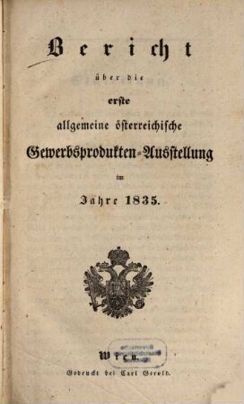 Bericht über die erste allgemeine österreichische Gewerbsprodukten-Ausstellung im Jahre 1835