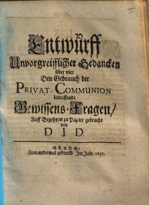 Entwurff unvorgreifflicher Gedancken über vier den Gebrauch der Privat-Communion betreffende Gewissens-Fragen