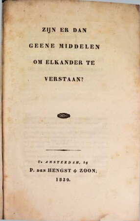 Zijn er dan geene middelen om elkander te verstaan?