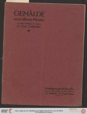 Versteigerung zu Köln / J. M. Heberle (H. Lempertz' Söhne): Katalog von Gemälden meist älterer Meister aus dem Nachlasse des Herrn Fr. Edw. Dellafaille : Versteigerung zu Köln a. Rh. den 4. März 1913