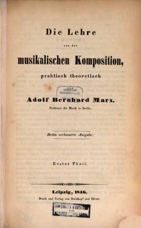 Die Lehre von der musikalischen Komposition : praktisch-theoretisch, zum Selbstunterricht, oder als Leitfaden bei Privatunterweisung und öffentlichen Vorträgen, 1