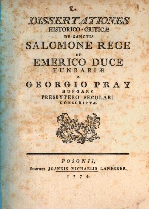 Dissertationes Historico-Criticae De Sanctis Salomone Rege Et Emerico Duce Hungariae