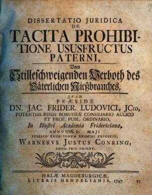 Dissertatio Juridica De Tacita Prohibitione Ususfructus Paterni : = Vom Stilleschweigenden Verboth des Väterlichen Nießbrauches