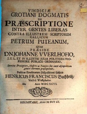 Vindiciae Grotiani dogmatis de praescriptione inter gentes liberas contra ... P. Puteanum
