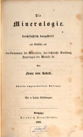 Die Mineralogie : leichtfaßlich dargestellt mit Rücksicht auf das Vorkommen der Mineralien, ihre technische Benützung, Ausbringung der Metalle