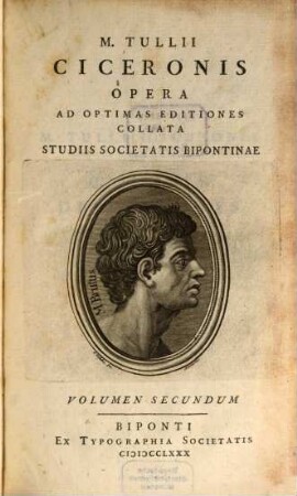 M. Tullii Ciceronis Opera : Ad Optimas Editiones Collata Studiis Societatis Bipontinae, Volumen Secundum. De oratore. Brutus. Orator. De optimo genere oratorum. Fragmenta librorum poeticorum