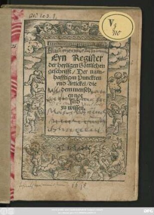 Eyn Register || der heyligen Göttlichen || geschrifft/ Der nam=||hafftigen Punckten || vnd Artickel/ die || dem mensch||en not || sind || zu wissen.||