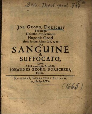 Joh. Georg. Dorschei Theologi, Discussio explicationis Hugonis Groti[i] circa locum Actor. XV. v. 20. De Sanguine & Suffocato