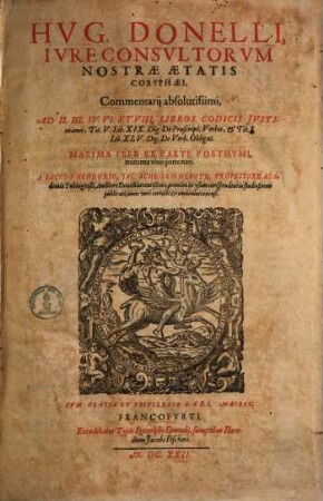 Commentarii absolutissimi ad II. III. IV. VI. & VIII. libros codicis Iustinianei, Tit. V. Lib. XIX. Dig. de praescr. verbis & Tit I. Lib. XLV. Digestorum de verborum obligationibus, [1]