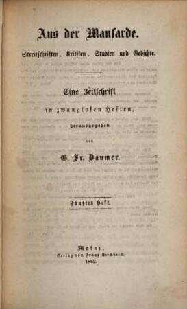 Aus der Mansarde : Streitschriften, Kritiken, Studien und Gedichte ; eine Zeitschrift in zwanglosen Heften, 5. 1862