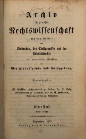 Archiv für practische Rechts-Wissenschaft aus dem Gebiete des Civilrechts, des Civilprozesses und des Criminalrechts : mit namentlicher Rücksicht auf Gerichtsaussprüche und Gesetzgebung. 1. 1852
