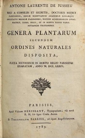 Antonii Laurentii de Jussieu ... Genera Plantarum Secundum Ordines Naturales Disposita : Juxta Methodum In Horto Regio Parisiensi Exaratam, Anno M.DCC.LXXIV