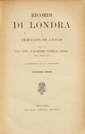 Ricordi di Londra di Edmondo de Amicis seguiti da una visita ai quartieri poveri di Londra di L. Simonin : Illustrati da 21 incisioni