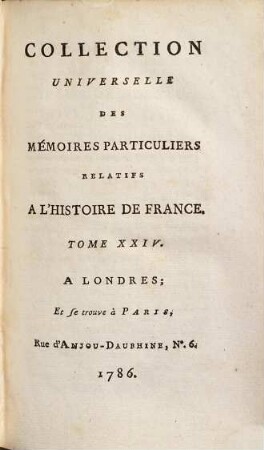 Collection universelle des mémoires particuliers relatifs à l'histoire de France, 24. Contenant les Mémoires de Messire Blaise de Montluc, Maréchal de France; commençant en 1521, & finissant en 1574 : XVIe Siècle