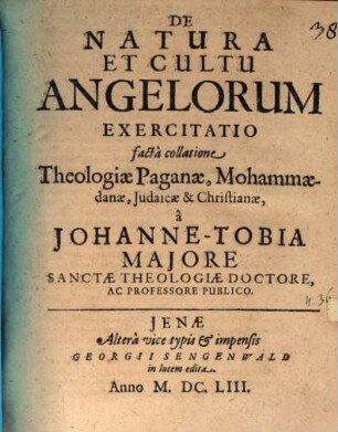 De Natura Et Cultu Angelorum Exercitatio : factâ collatione Theologiae Paganae, Mohammaedanae, Judaicae & Christianae