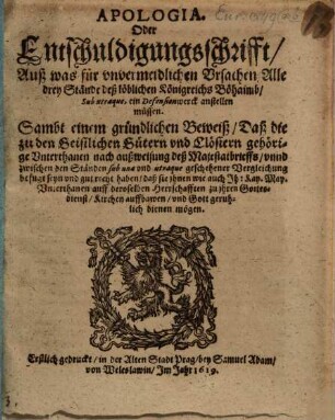 Apologia oder Entschuldigungs Schrifft, auß was Ursachen alle drey Stände deß ... Kön. Böhaimb sub utraque ein defension werk anstellen müssen