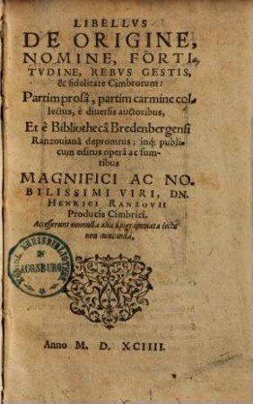 Libellus de origine, nomine fortitudine, rebus gestis et fidelitate Cimbrorum : partim prosa, partim carmine collectum ...