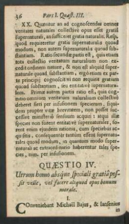 Quaestio IV. Utrum homo absque speciali gratia possit velle, vel facere aliquod opus bonum morale.