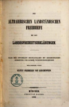 Die altbaierischen landständischen Freibriefe mit den Landesfreiheitserklärungen : nach den officiellen Druckausgaben mit geschichtlicher Einleitung und kurzem Wörterverzeichnisse