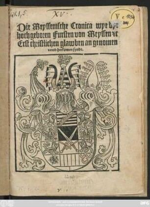 Die Meyssenische Cronica wye dye || hochgeboren Fursten von Meyssen #[et]c || Erst christlichen glawben an genomen || vnnd herkomen syndt.||