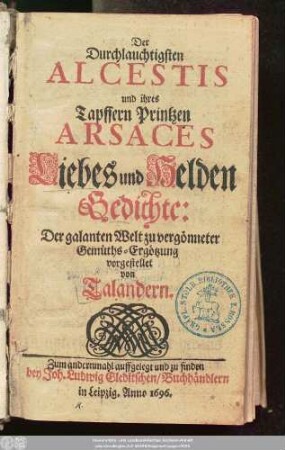 Der Durchlauchtigsten Alcestis und ihres Tapffern Printzen Arsaces Liebes und Helden Gedichte