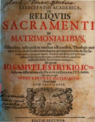 Exercitatio academica, de reliquiis Sacramenti in matrimonialibus, ubi ostenditur ... illud ... dogma, quo matrimonium dicitur Sacramentum ...