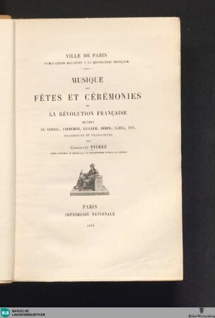 Musique des fêtes et cérémonies de la Révolution Française : oeuvres de Gossec, Cherubini, Lesueur, Méhul, Catel, etc.