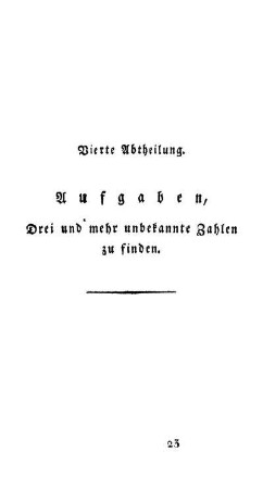 Vierte Abtheilung. Aufgaben, drei und mehr unbekannte Zahlen zu finden.