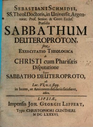 Sabbathum deuteroproton, s. exercit. theol. de Christi cum Pharisaeis disputatione super sabb. deut. ... : ad Luc. VI. 1. ...