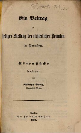 Ein Beitrag zur jetzigen Stellung der richterlichen Beamten in Preußen : Aktenstücke sg. v. Rudolf Gubitz