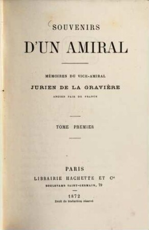 Souvenirs d'un amiral : Mémoires du vice-amiral Pierre Roch Jurien de la Gravière, ancien pair de France. 1