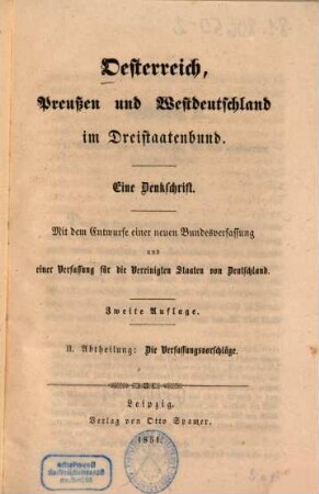Oesterreich, Preußen und Westdeutschland im Dreistaatenbund : eine Denkschrift ; mit dem Entwurfe einer neuen Bundesverfassung und einer Verfassung für die Vereinigten Staaten von Deutschland, 2. Die Verfassungsvorschläge