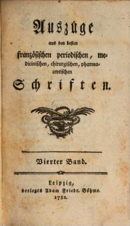 Auszüge aus den besten französischen periodischen, medicinischen, chirurgischen, pharmaceutischen Schriften. 4. 1782